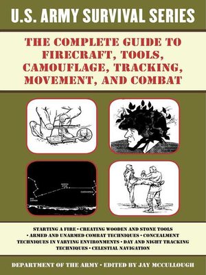 cover image of The Complete U.S. Army Survival Guide to Firecraft, Tools, Camouflage, Tracking, Movement, and Combat